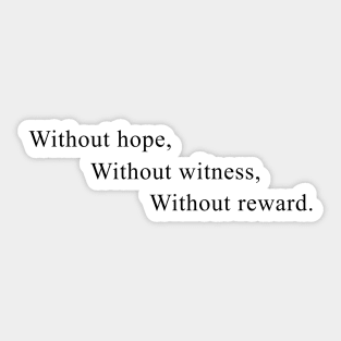 without hope, without witness, without reward Sticker